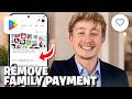 How To Remove Family Payment Method From Google Play - Full Guide