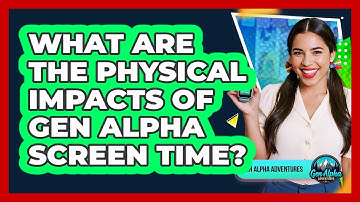 What Are The Physical Impacts Of Gen Alpha Screen Time? - Gen Alpha Adventures
