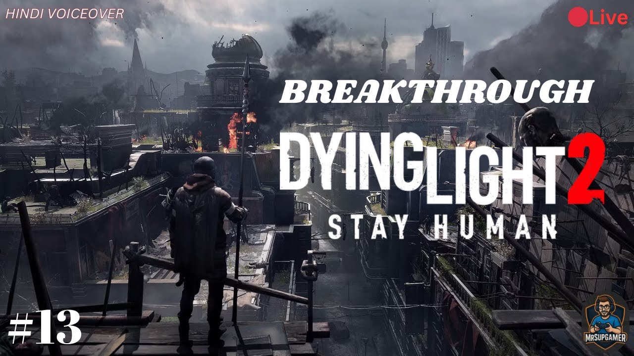 BREAKTHROUGH- DYING LIGHT 2 Stay Human Full Gameplay Walkthrough 13 MrSupGamer