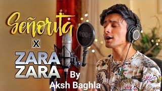 Video thumbnail of "👉Senorita X Zara Zara : Cover & Mashup By {Aksh Baghla}👈"