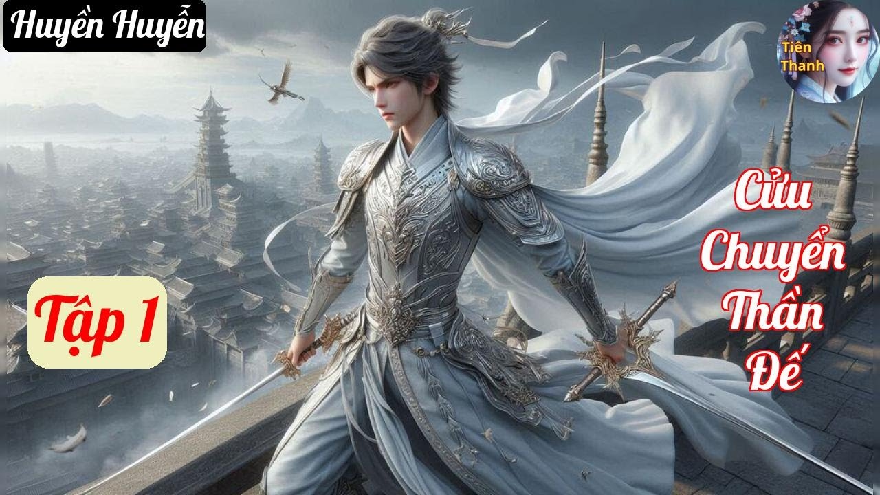 [Tập 1] Cửu Chuyển Thần Đế - Chương 1-94 - Truyện Huyền Huyễn Hay nhất