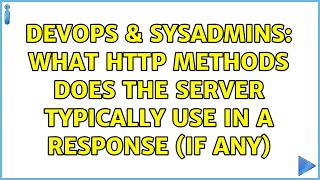 DevOps & SysAdmins: What HTTP methods does the server typically use in a response (if any) Details