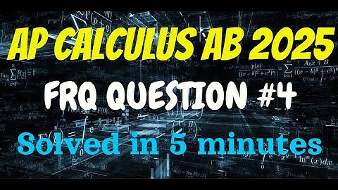 AP Calculus AB 2025 FRQ #4 – Step-by-Step Solution + Explanation