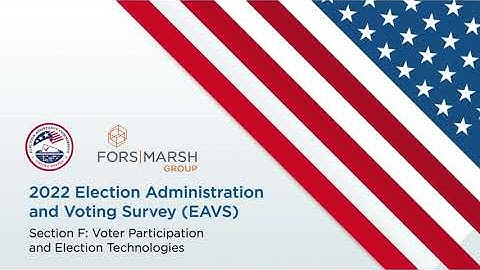 A Closer Look: 2022 EAVS Section F (Voter Participation and Election Technologies)