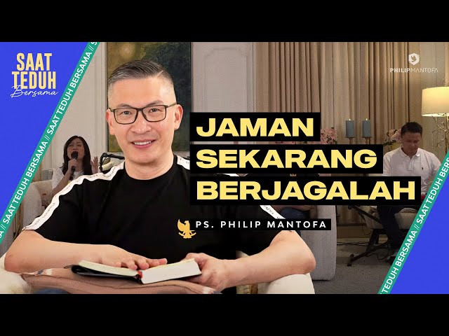 Saat Teduh Bersama - JAMAN SEKARANG BERJAGALAH | 1 Mei 2024 (Official Philip Mantofa) class=