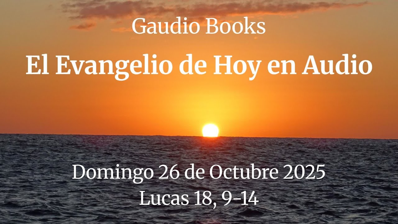 El Evangelio de Hoy en Audio Domingo 26 de Octubre 2025 Lucas 18, 9 14 ...