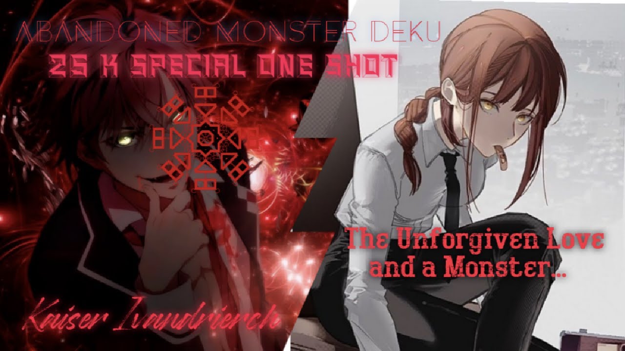 Abandoned Monster Deku 25k (One Shot) The Unforgiven Love and a Monster.... Izuku X Makima .
