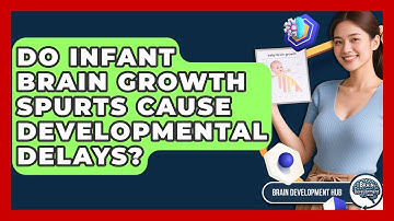 Do Infant Brain Growth Spurts Cause Developmental Delays? - Brain Development Hub