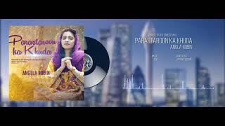 Video thumbnail of "Parastaaron Kaa Khuda - Angela Robin - New Masihi Geet 2020"