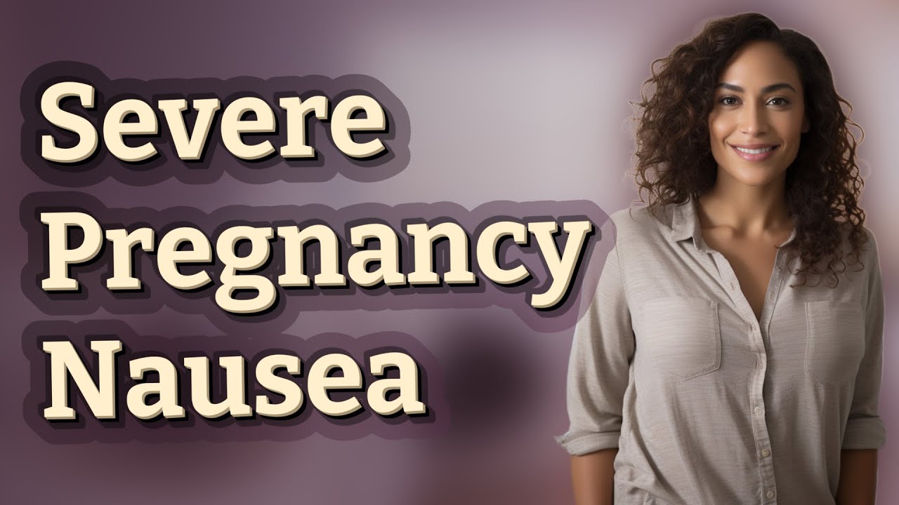 Why Can Severe Nausea During Pregnancy Require Hospitalization?