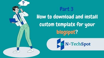 Download & Install Custom Templates (Theme) for Blogger (Blogspot) Free |  Part -3 | N-TechSpot