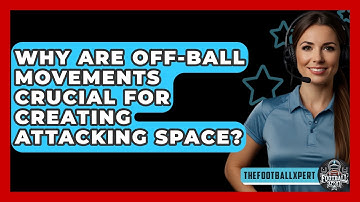 Why Are Off-ball Movements Crucial For Creating Attacking Space? - The Football Xpert