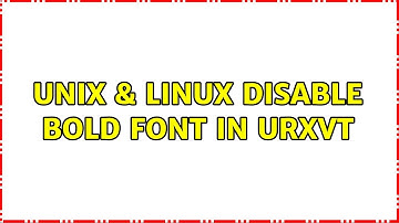 Unix & Linux: Disable bold font in urxvt (2 Solutions!!)