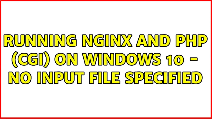 Running NginX and PHP (CGI) on Windows 10 - No input file specified
