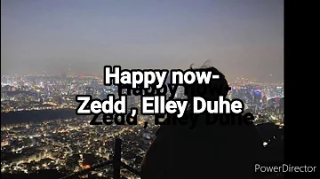 Happy now : Zedd , Elley Duhe (lyrics)