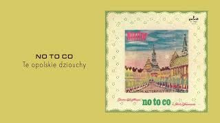 Video thumbnail of "NO TO CO - Te opolskie dziouchy [Official Audio]"