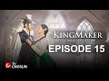 Kingmaker  the change of destiny episode 15  arabic english turkish spanish subtitles