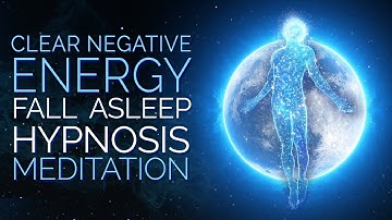Fall Asleep and Clear Negative Energy Hypnosis Meditation
