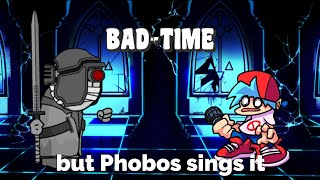 BAD-TIME but Phobos sings it
