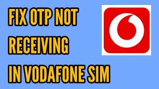 Vodafone Sim OTP Not Receiving Problem Solved || How to Fix OTP Not Receiving in Vodafone Sim