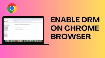 How to Enable Drm On Chrome Browser (Quick & Easy)