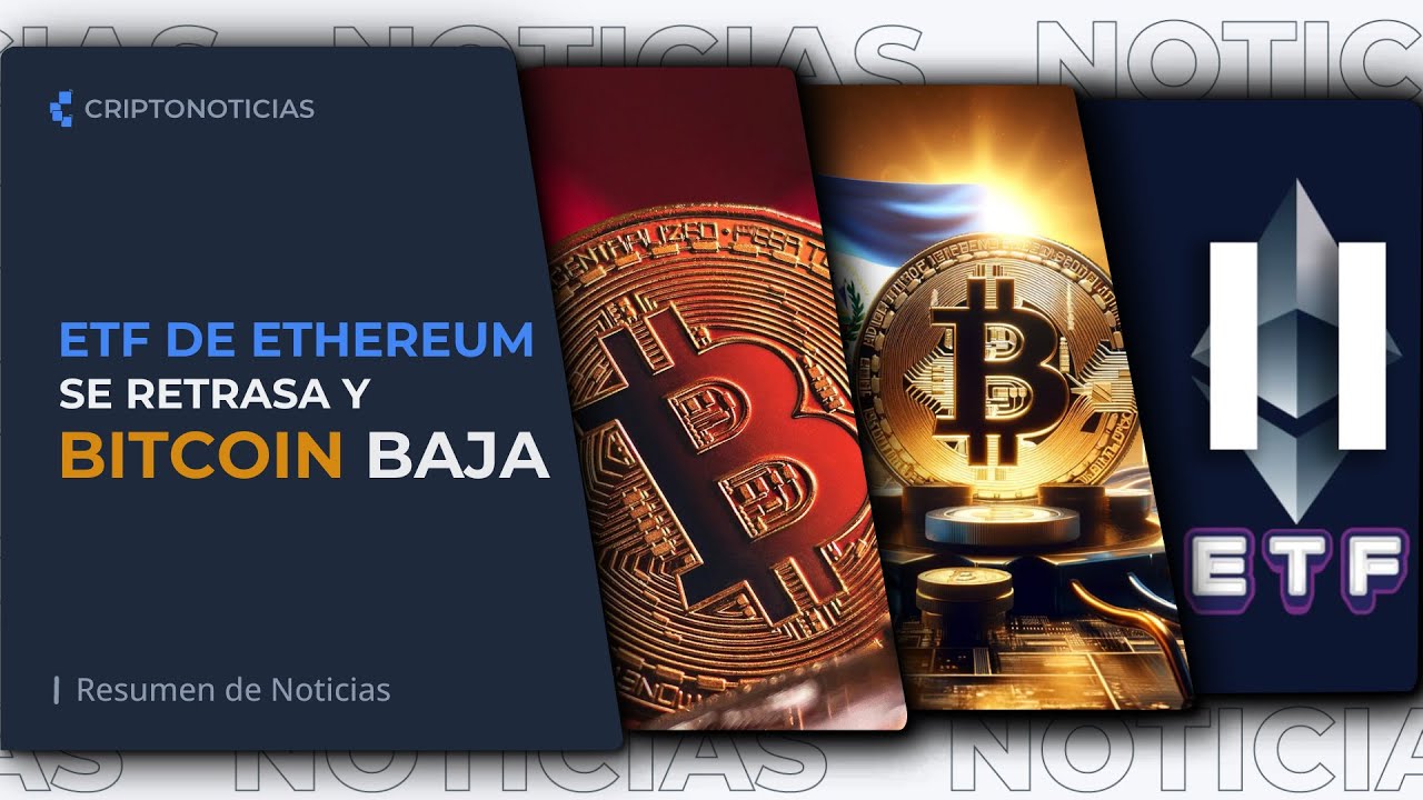 Qué hizo caer a bitcoin esta semana y qué retrasa al ETF de Ethereum -  Resumen semanal de noticias