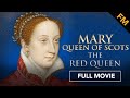 Mary Queen of Scots: The Red Queen (FULL MOVIE)