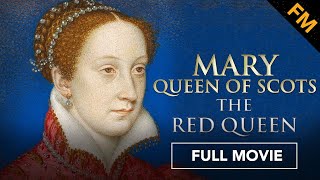 Mary Queen of Scots: The Red Queen (FULL MOVIE) | Documentary, Women