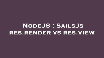 NodeJS : SailsJs res.render vs res.view