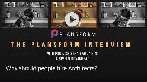 The Plansform Interview with Prof. Jaisim: Why should people hire Architects?