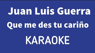 “Que me des tu cariño” (Juan Luis Guerra karaoke)