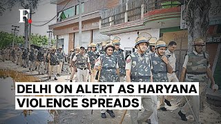 Violence Grips India's Haryana, 6 Killed in Communal Clashes​, Delhi on Alert