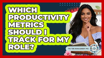 Which Productivity Metrics Should I Track For My Role? - The Time Management Pro