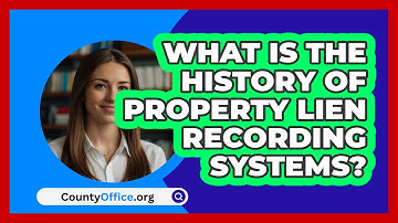 What Is The History Of Property Lien Recording Systems? - CountyOffice.org