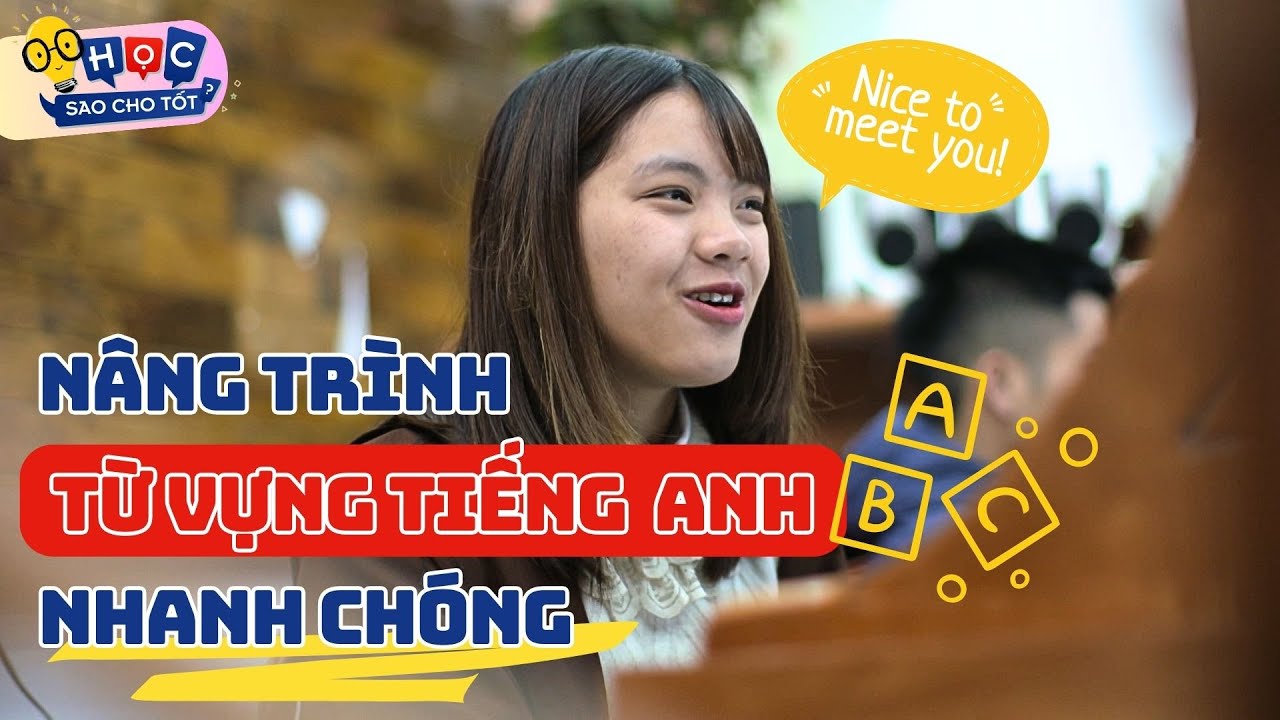 NÂNG TRÌNH TỪ VỰNG TIẾNG ANH trong thời gian ngắn | Học sao cho tốt