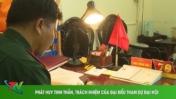 PHÁT HUY TINH THẦN, TRÁCH NHIỆM CỦA ĐẠI BIỂU THAM DỰ ĐẠI HỘI
