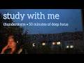50-min STUDY WITH ME 📚💻 Thunderstorm Ambience + Deep Focus⚡️⛈️ Rainy Night Study Session–no breaks