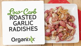 Low-Carb Roasted Garlic Radishes | Organixx Recipe