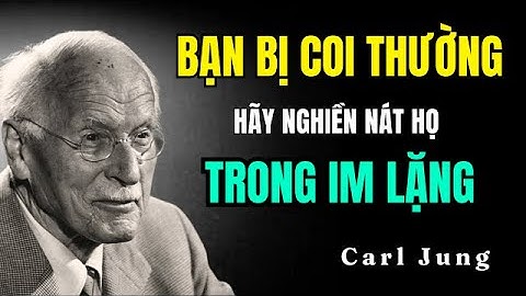 Họ Coi Thường Bạn? Hãy NGHIỀN NÁT  Họ Trong IM LẶNG  | Carl Jung