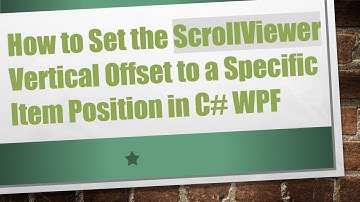 How to Set the ScrollViewer Vertical Offset to a Specific Item Position in C#  WPF