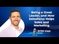 Being a Great Leader, and How Salesforce Helps Sales and Marketing | SYNC-Cast S1 EP8