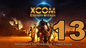 XCOM Enemy Unknown - Impossible Ironman Campaign - Episode 13