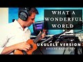 What a Wonderful World - Ukulele Version