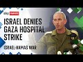 Israel-Hamas war: IDF accuses Hamas of &#39;hiding what really happened&#39; at hospital
