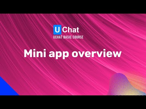 UChat Basics Course New Series - 8. Mini-App overview