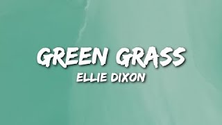 Video thumbnail of "Green Grass Lyrics by Ellie Dixon"