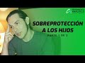 La SOBREPROTECCIÓN  de los HIJOS | 1 de 2