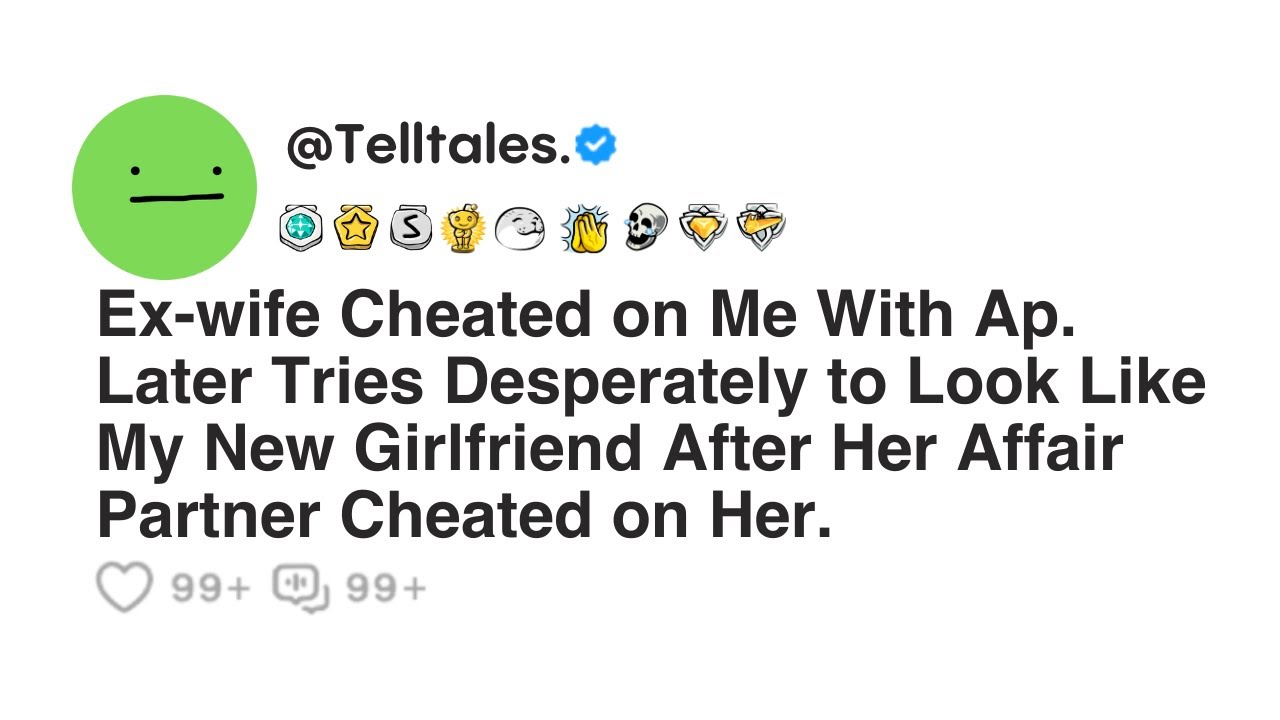 Outline Video Ex-wife Cheated on Me With Ap. Later Tries Desperately to Look Like My New Girlfriend After Her...