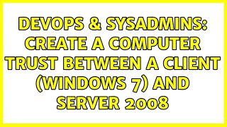DevOps & SysAdmins: Create a computer trust between a Client (windows 7) and Server 2008
