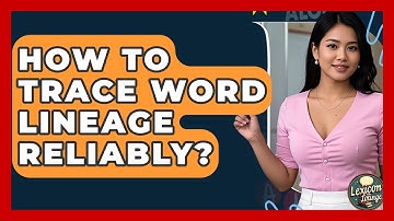 How To Trace Word Lineage Reliably? - Lexicon Lounge